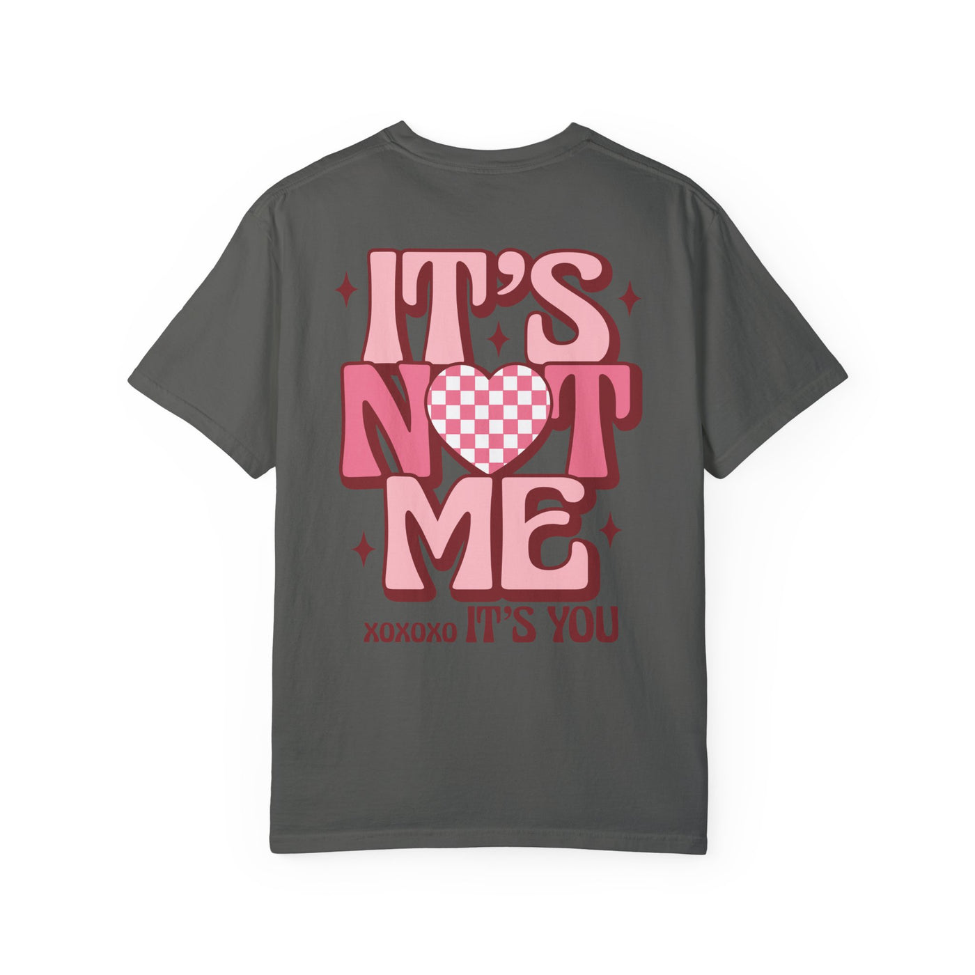 "It’s Not Me, It’s You" 2 sided print T-Shirt (Comfort Colors)