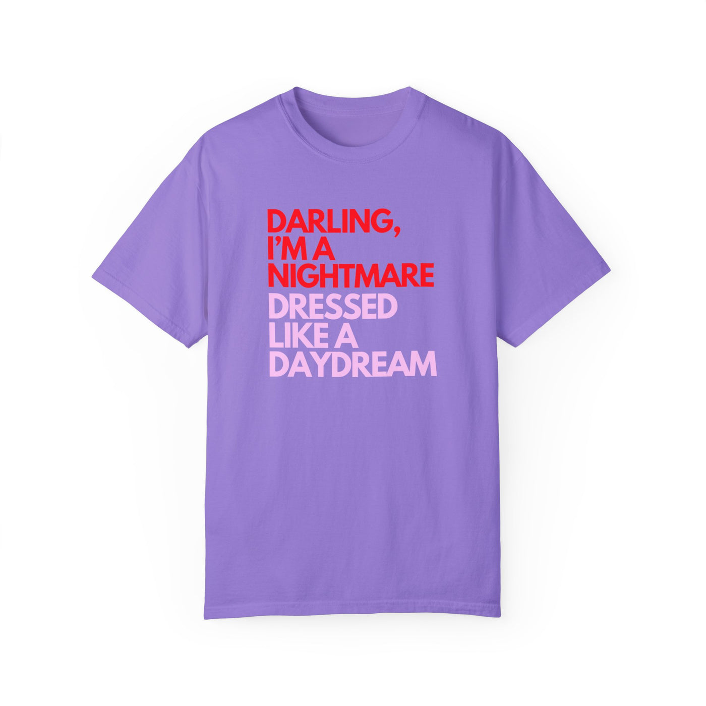 "Darling, I’m a Nightmare Dressed Like a Daydream" T-Shirt (Comfort Colors)