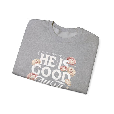 He Is Good All The Time Graphic Sweatshirt (GILDAN)
