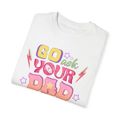 "Go Ask Your Dad, I’m Off Duty" T-Shirt (Comfort Colors)