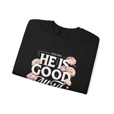 He Is Good All The Time Graphic Sweatshirt (GILDAN)