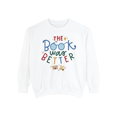 THE BOOK WAS BETTER SWEATSHIRT (COMFORT  COLORS)