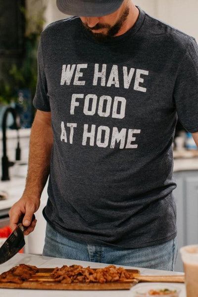 WE HAVE FOOD AT HOME TEE , T-SHIRT , It's NOMB , GAG GIFT FOR HUSBAND, gift for dad, GIFT FOR HUSBAND, We've got food at home tshirt , It's NOMB , itsnomb.com
